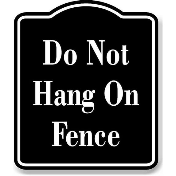 Do Not Hang On Fence BLACK Aluminum Composite Sign