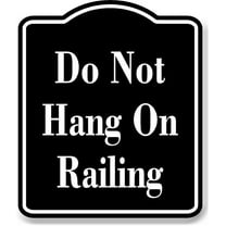 Do Not Hang On Railing BLACK Aluminum Composite Sign, 15"x18"