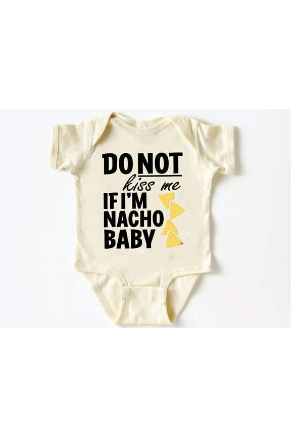 Do Not Kiss Me If I'm Nacho Baby Onesie® Funny New Born New Parent Shirt New Mom Gift, Baby Shower Gift T-shirt, Short Sleeve Tee Bella Canvas