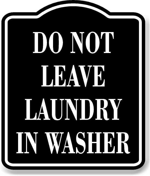 Do Not Leave Laundry In Washer BLACK Aluminum Composite Sign, 20"24