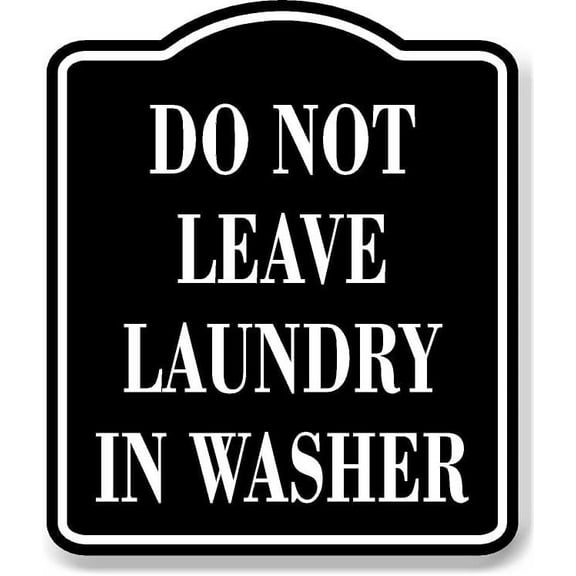 Do Not Leave Laundry In Washer BLACK Aluminum Composite Sign, 20"24"