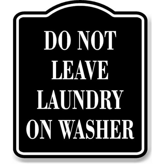 Do Not Leave Laundry On Washer BLACK Aluminum Composite Sign, 8.5"x10"