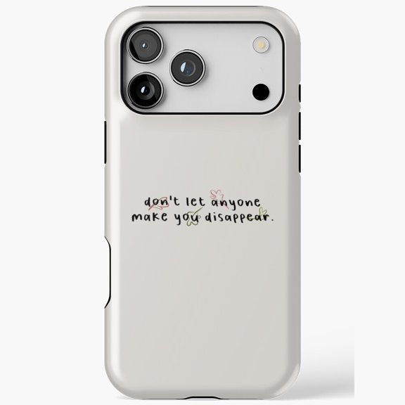 Do Not Let Anyone Make You Disappear iPhone Case 17 11 12 13 14 15 16 Pro Max