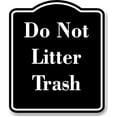 thumbnail image 1 of Do Not Litter Trash BLACK Aluminum Composite Sign 15''x18'', 1 of 9