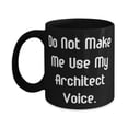 thumbnail image 1 of Do Not Make Me Use My Architect Voice. Architect 11oz Mug, Joke Architect Gifts, Cup For Men Women from Coworkers, Coffee mug, Tea mug, Gift for architect, Funny mug, Unique mug, 1 of 2