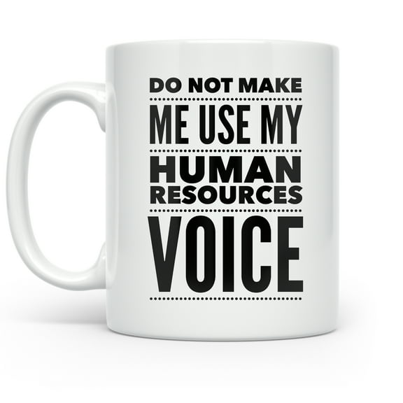 Do Not Make Me Use My Human Resources Voice - HR Mug - HR Gift - Human Resources Mug - Human Resources Manager - Coworker Gift