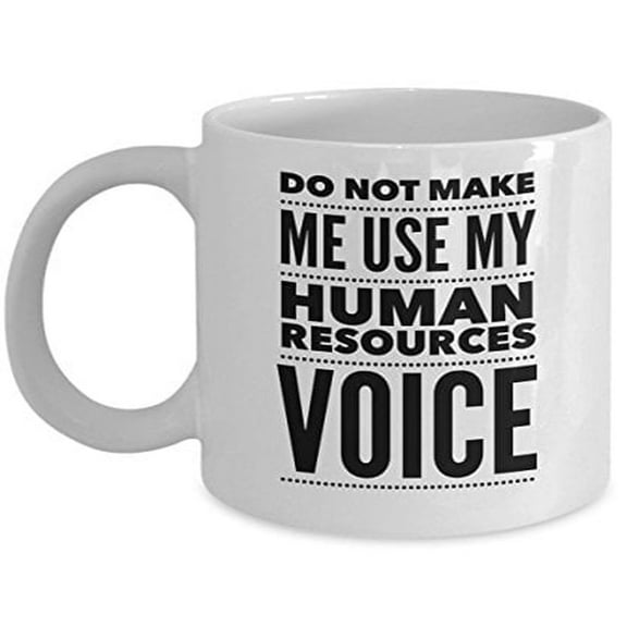 Do Not Make Me Use My Human Resources Voice