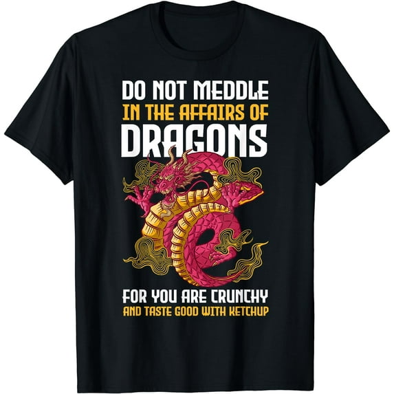 Do Not Meddle In The Affairs Of Dragons For You Are Crunchy T-Shirt Black 2X-Large