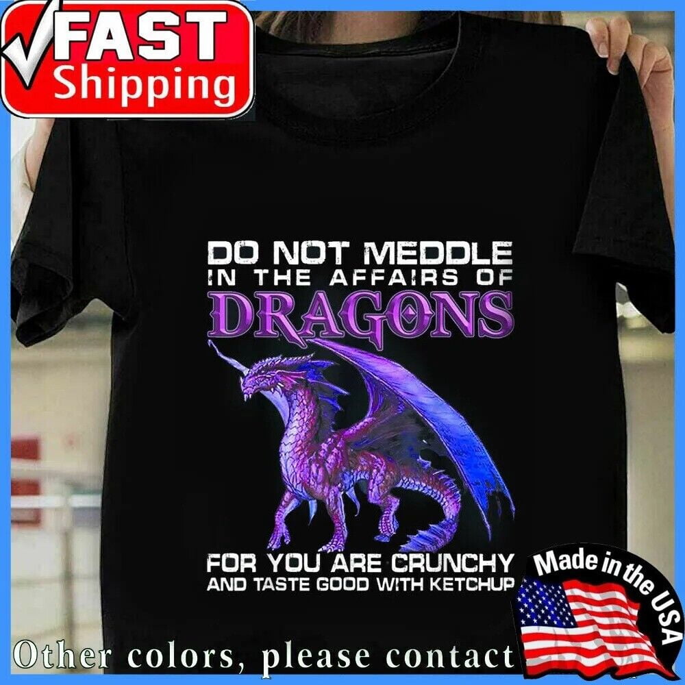 Meddle Not In The Affairs Of Dragons Unisex T-Shirt - Funny Fantasy Quote Tee For Men, Women, Gifts