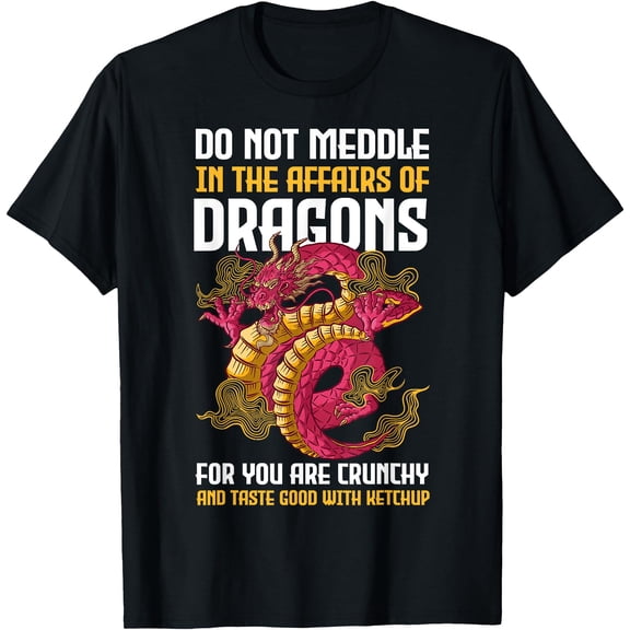 Do Not Meddle In The Affairs Of Dragons for You Are Crunchy Unisex T-Shirt for Men Women Kids Toddler,Black Color,Size YM