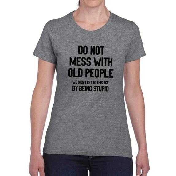 Do Not Mess With Old People T-Shirt Women -Smartprints Designs, Female x-Large