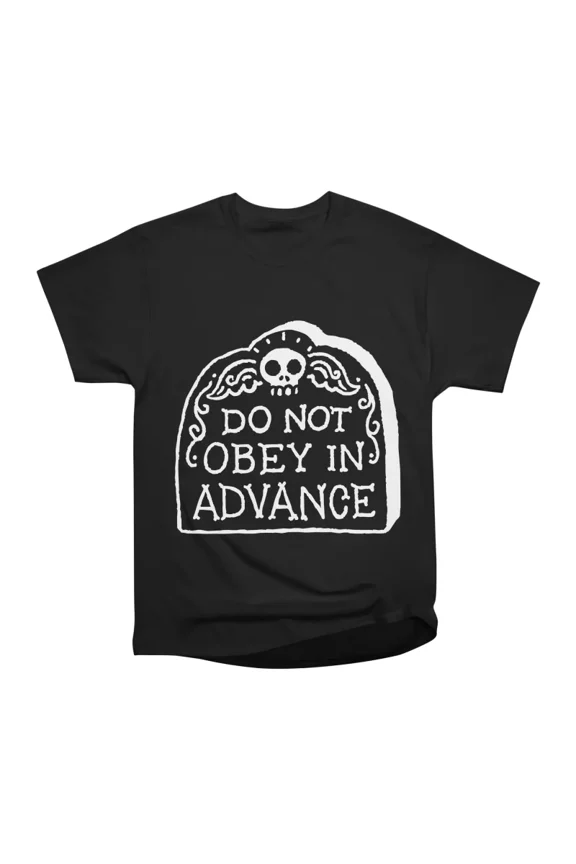 Do Not Obey in Advance T-Shirt Tee Gift For Him Merch For Her Apparel For Friend