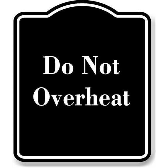 Do Not Overheat BLACK Aluminum Composite Sign 20''x24''