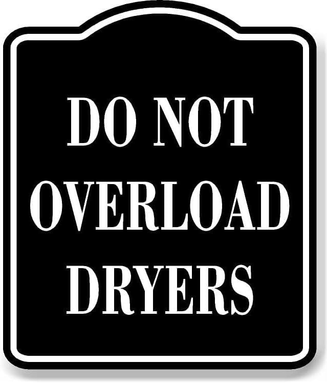 Do Not Overload Dryers BLACK Aluminum Composite Sign, 20