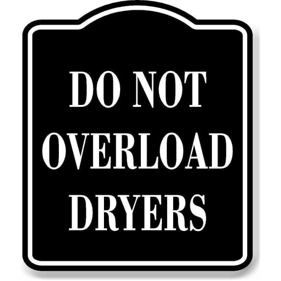 Do Not Overload Dryers BLACK Aluminum Composite Sign, 8.5"x10"