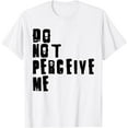 thumbnail image 1 of Do Not Perceive Me Isolation Perceived Not Judged Loved Short T-Shirt, 1 of 3