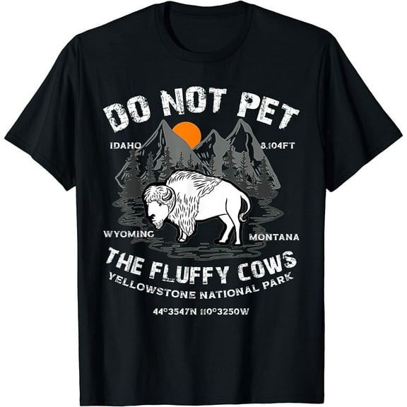 Do Not Pet the Fluffy Cows Bison Yellowstone National Park T-Shirt