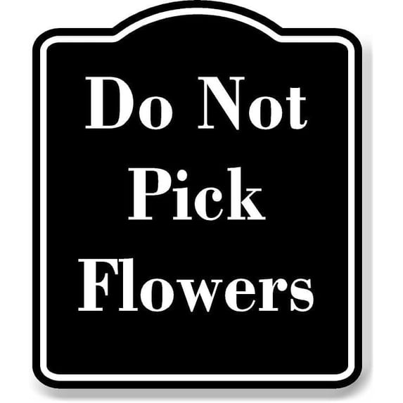Do Not Pick Flowers BLACK Aluminum Composite Sign 20''x24''