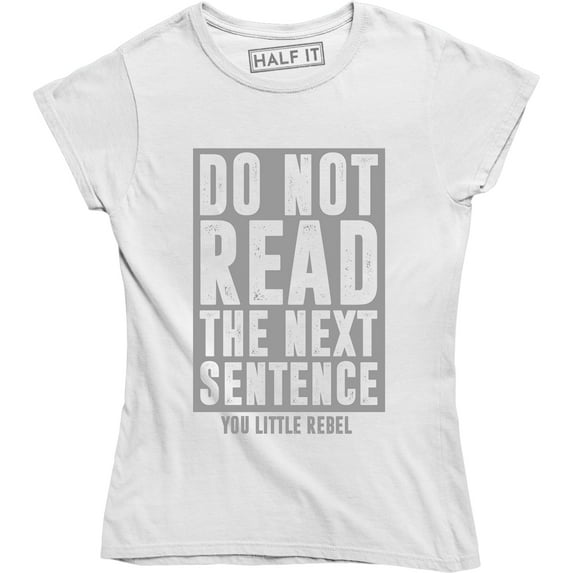 Do Not Read The Next Sentence Funny Street Joke You Little Rebel Womens T-Shirt