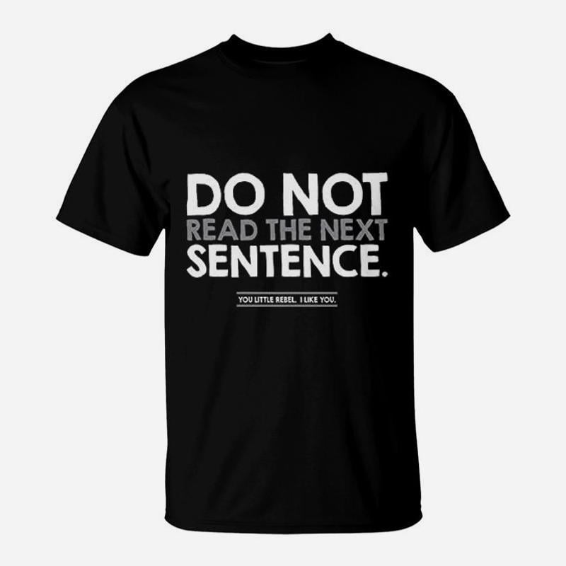 Do Not Read The Next Sentence Humor Graphic TShirt - Walmart.com
