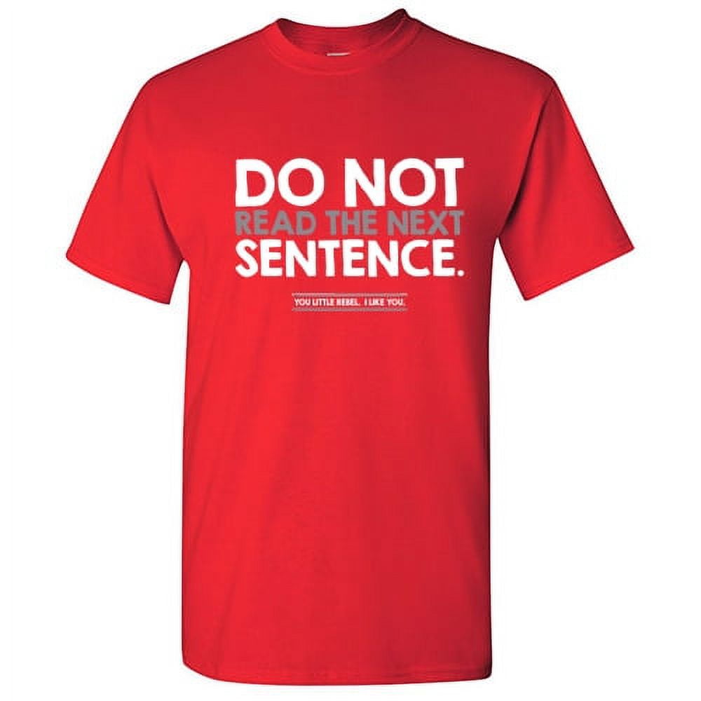 Do Not Read The Next Sentence Humor Sarcastic Hilarious Graphic Tees
