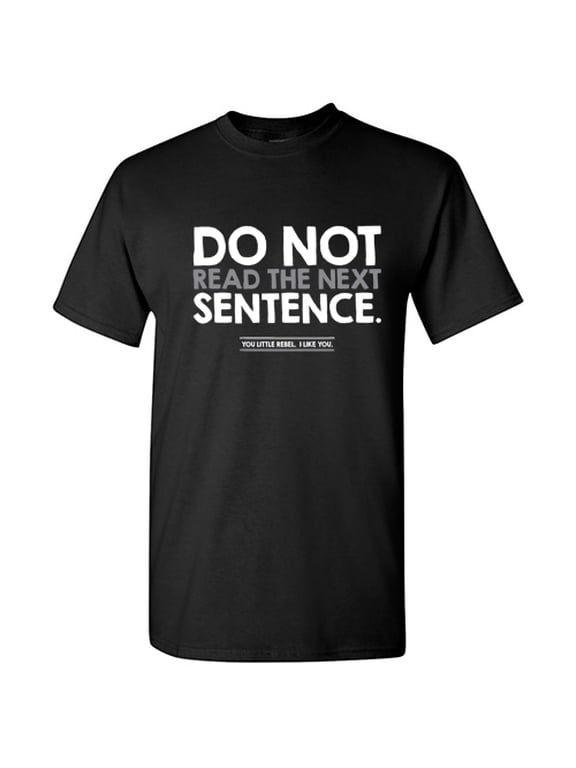 Do Not Read The Next Sentence Humor Sarcastic Hilarious Graphic Tees Men Jokes Saying Great Gift For Christmas Birthday Novelty Funny T Shirt