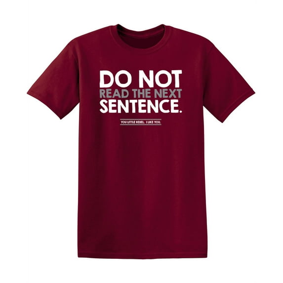 Do Not Read The Next Sentence Humor Sarcastic Hilarious Graphic Tees Men Jokes Saying Great Gift For Christmas Birthday Novelty Funny T Shirt