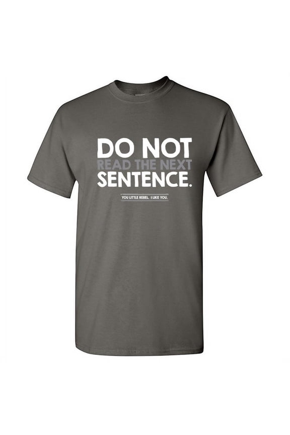 Do Not Read The Next Sentence Humor Sarcastic Hilarious Graphic Tees Men Jokes Saying Great Gift For Christmas Birthday Novelty Funny T Shirt