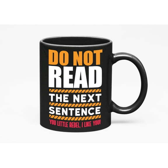 Do Not Read the Next Sentence Humor, Black 11oz Ceramic Mug