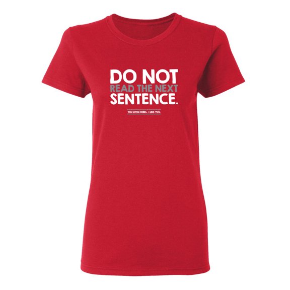 Do Not Read the Next Sentence Sarcastic Novelty Gift Idea Adult Humor Funny Women's Casual Tees