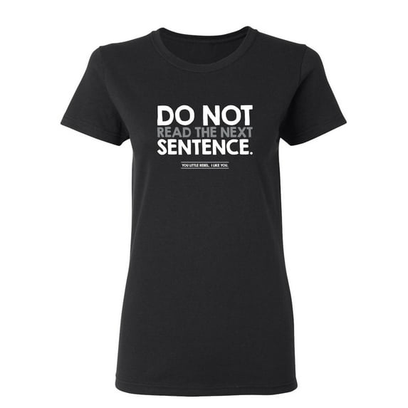 Do Not Read the Next Sentence Sarcastic Novelty Gift Idea Adult Humor Funny Women's Casual Tees