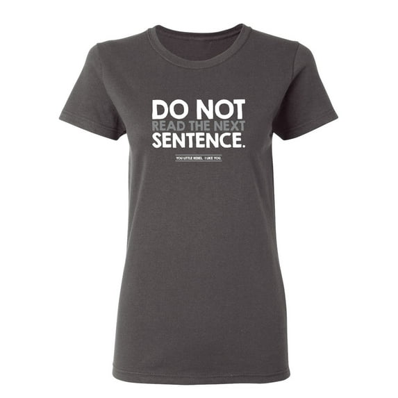 Do Not Read the Next Sentence Sarcastic Novelty Gift Idea Adult Humor Funny Women's Casual Tees