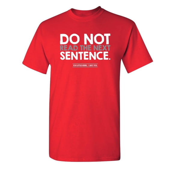 Do Not Read the Next Sentence You Little Rebel I Like You Sarcastic Humor Graphic Novelty Funny Youth T Shirt