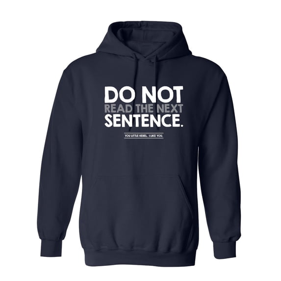 Do Not Read the Next Sentence You Little Rebel I Like You Sarcastic Novelty Gift Idea Adult Humor Funny Men's Hoodies