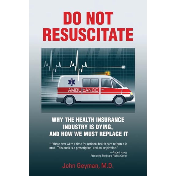 Do Not Resuscitate: Why the Health Industry is Dying, and How We Must Replace It (Paperback)