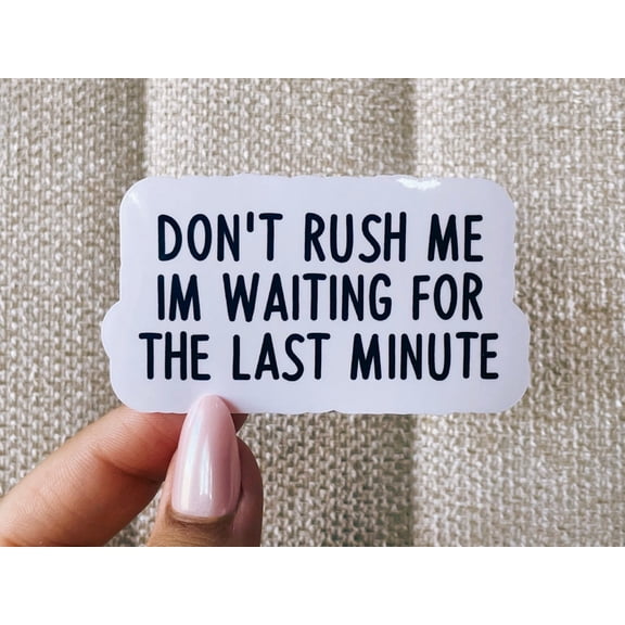 Do Not Rush Me I Am Waiting Sticker