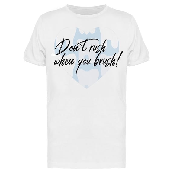 Do Not Rush When You Brush! Tee Men's -Image by Shutterstock