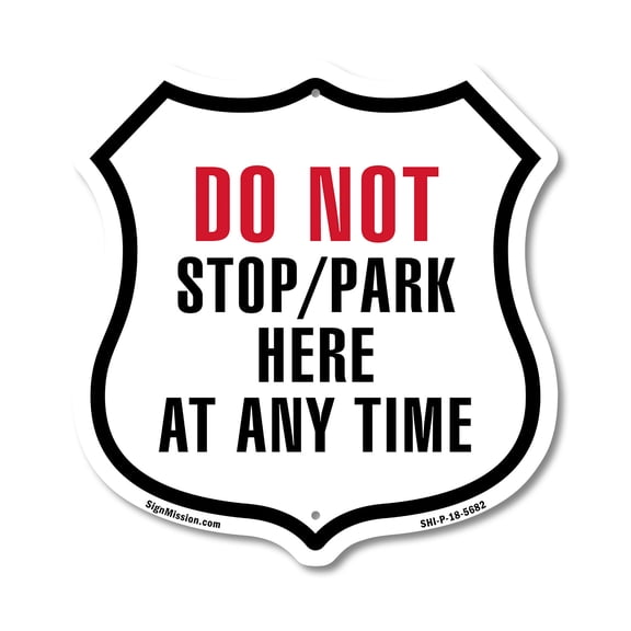 Do Not Stop Park Here At Any time 12 inch X 12 inch Shield-Shaped Rust-Free Aluminum Metal Sign Weather Resistant Made in the USA
