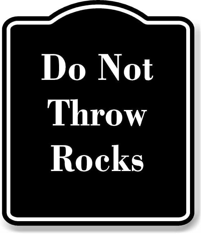 Do Not Throw Rocks BLACK Aluminum Composite Sign 15''x18''