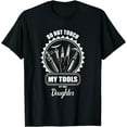 thumbnail image 1 of Do Not Touch My Tools Or My Daughter Handyman Father Daddy T-Shirt, 1 of 4