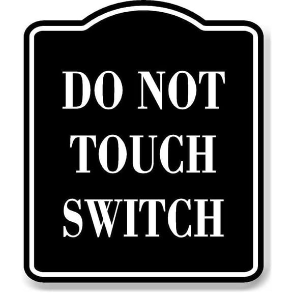 Do Not Touch Switch BLACK Aluminum Composite Sign, 8.5"x10"