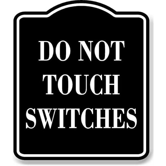 Do Not Touch Switches BLACK Aluminum Composite Sign, 8.5"x10"
