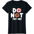 thumbnail image 1 of Do Not Try Me Funny Donut Doughnut Pastry Lovers Gift T-Shirt, 1 of 3