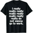 thumbnail image 1 of Do Not Wanna Go To Work Funny Anti Job Quit Revolt Unionize Funny Creative Graphic T-Shirt, 1 of 3