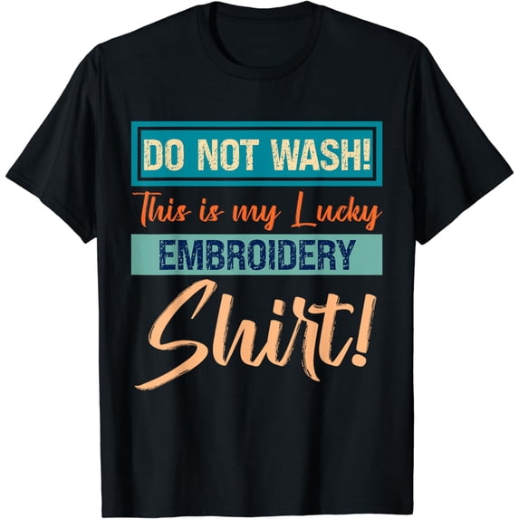 Do Not Wash This Is My Lucky Embroidery Shirt Funny Good T-Shirt
