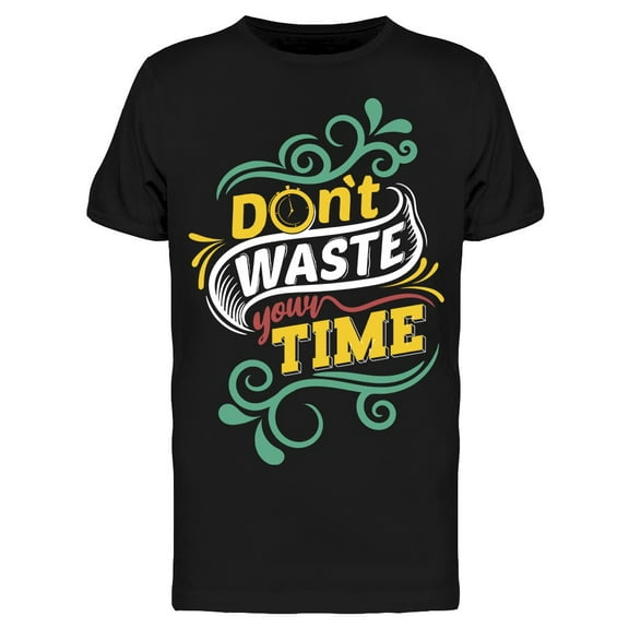 Do Not Waste Your Time Quote T-Shirt Men -Image by Shutterstock, Male 3X-Large