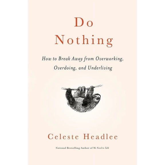 Do Nothing: How to Break Away from Overworking, Overdoing, and Underliving (Hardcover) by Celeste Headlee