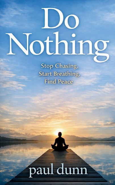 Do Nothing: Stop Chasing, Start Breathing, Find Peace, (Paperback)