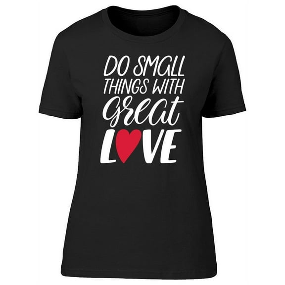Do Small Things With Great, Text T-Shirt Women -Image by Shutterstock, Female Medium