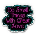 thumbnail image 1 of Do Small Things with Great Love - 12" Vinyl Sticker Waterproof Decal, 1 of 1